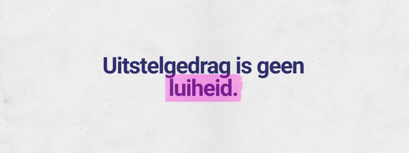 Uitstelgedrag-is-geen-luiheid